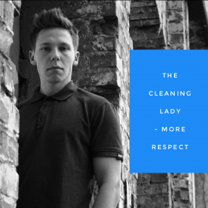 The cleaning lady – more respect