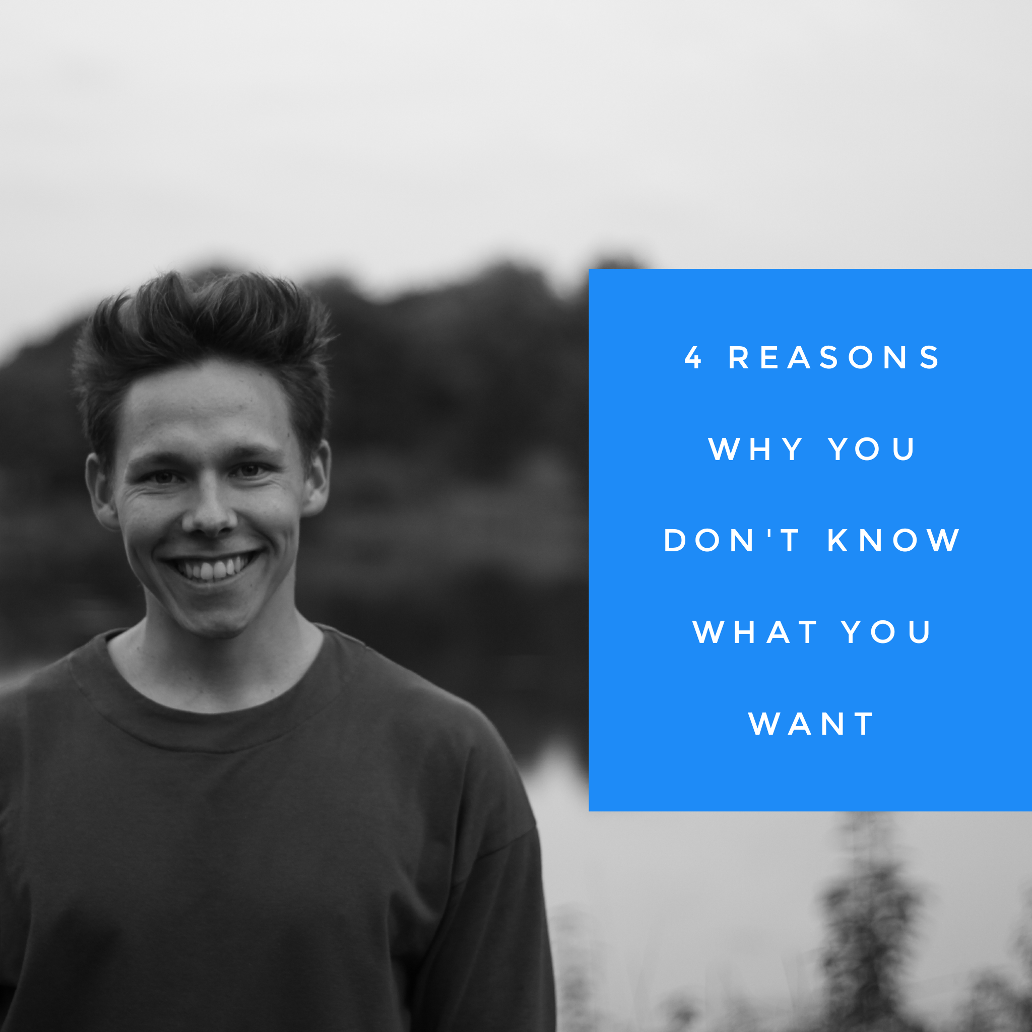 4 Reasons Why You don’t Know what You Want